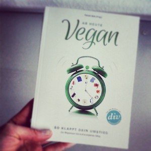 Ab heute vegan – Review und Verlosung